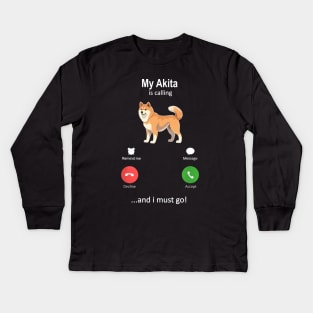 My Akita Is Calling and I must Go Kids Long Sleeve T-Shirt